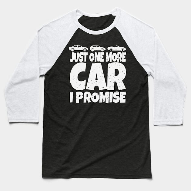 Funny Car Lover Collector Just One More Car I Promise Fanatic Design Gift Idea Baseball T-Shirt by c1337s